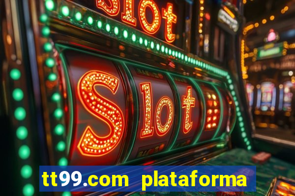 tt99.com plataforma de jogos